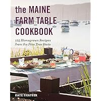The Maine Farm Table Cookbook: 125 Home-Grown Recipes from the Pine Tree State The Maine Farm Table Cookbook: 125 Home-Grown Recipes from the Pine Tree State Paperback Kindle