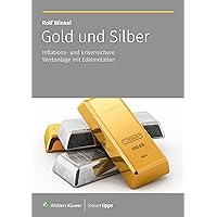 Gold und Silber: Inflations- und krisensichere Wertanlage mit Edelmetallen (German Edition)