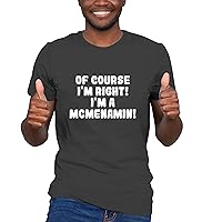 Of Course I'm Right! I'm A Mcmenamin! - Soft Men's T-Shirt