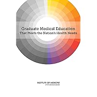 Graduate Medical Education That Meets the Nation's Health Needs Graduate Medical Education That Meets the Nation's Health Needs Kindle Paperback