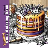 Yummy Cake Coloring Book with Recipes: Grayscale Culinary Coloring Sketches for Adults and Kids (Color & Cook)