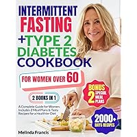 Intermittent Fasting + Type 2 Diabetes Cookbook For Women Over 60: 2 BOOKS in 1: A Complete Guide for Women | Includes 2 Meal Plans & Tasty Recipes for a Healthier Diet Intermittent Fasting + Type 2 Diabetes Cookbook For Women Over 60: 2 BOOKS in 1: A Complete Guide for Women | Includes 2 Meal Plans & Tasty Recipes for a Healthier Diet Paperback Kindle