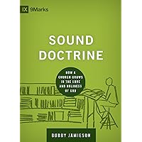 Sound Doctrine: How a Church Grows in the Love and Holiness of God (Building Healthy Churches) Sound Doctrine: How a Church Grows in the Love and Holiness of God (Building Healthy Churches) Hardcover