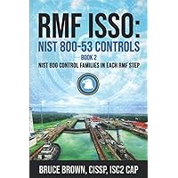RMF ISSO: NIST 800-53 Controls Book 2: NIST 800 Control Families in Each RMF Step (NIST 800 Cybersecurity)