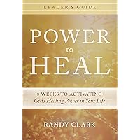Power to Heal Leader's Guide: 8 Keys to Activating God's Healing Power in Your Life Power to Heal Leader's Guide: 8 Keys to Activating God's Healing Power in Your Life Paperback Kindle