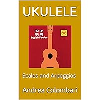 UKULELE: Scales and Arpeggios (Ukulele methods and books Vol. 1) (Italian Edition) UKULELE: Scales and Arpeggios (Ukulele methods and books Vol. 1) (Italian Edition) Kindle Paperback