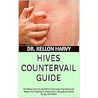 HIVES COUNTERVAIL GUIDE: The Revolution Guide Which Discloses The Advanced Means For Treatment, Prevention, Using Alternative Cures, And More HIVES COUNTERVAIL GUIDE: The Revolution Guide Which Discloses The Advanced Means For Treatment, Prevention, Using Alternative Cures, And More Kindle Paperback