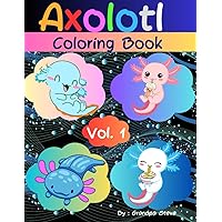 Axolotl coloring book: Vol 1. This book integrates cutting exercises with enjoyable coloring tasks, promoting essential motor skills, to engage young ... for all kids. (Axolotl coloring books)