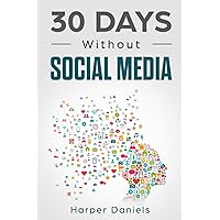 30 Days Without Social Media: A Mindfulness Program with a Touch of Humor (30-Days-Now Mindfulness and Meditation Guide Books) 30 Days Without Social Media: A Mindfulness Program with a Touch of Humor (30-Days-Now Mindfulness and Meditation Guide Books) Paperback Kindle