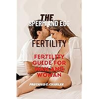The sperm and egg fertility: Fertility guide for man and woman The sperm and egg fertility: Fertility guide for man and woman Kindle Hardcover Paperback