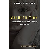 Malnutrition: The burden of society, country and nation (Kindle Publishing Series Book 1) Malnutrition: The burden of society, country and nation (Kindle Publishing Series Book 1) Kindle Paperback