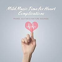 Mild Music Time for Heart Complications. Calming Ambience of Piano, Guitar & Nature Sounds (Physical & Mental Dysfunctions, Diseases, Unrequited Love, Broken Heart) Mild Music Time for Heart Complications. Calming Ambience of Piano, Guitar & Nature Sounds (Physical & Mental Dysfunctions, Diseases, Unrequited Love, Broken Heart) MP3 Music