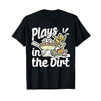 Plays In The Dirt Funny Gardening Farmer Horticulturists T-Shirt