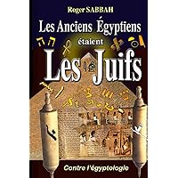 LES ANCIENS ÉGYPTIENS ÉTAIENT LES JUIFS: LES ANCIENS ÉGYPTIENS SONT UNE INVENTION DES ANCIENS GRECS (LES ANCIENS ÉGYPTIENS N'ONT JAMAIS EXISTÉ) (French Edition) LES ANCIENS ÉGYPTIENS ÉTAIENT LES JUIFS: LES ANCIENS ÉGYPTIENS SONT UNE INVENTION DES ANCIENS GRECS (LES ANCIENS ÉGYPTIENS N'ONT JAMAIS EXISTÉ) (French Edition) Paperback