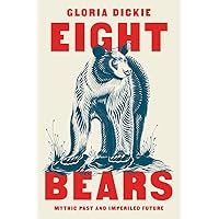 Eight Bears: Mythic Past and Imperiled Future Eight Bears: Mythic Past and Imperiled Future Hardcover Audible Audiobook Kindle Paperback Audio CD