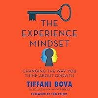 The Experience Mindset: Changing the Way You Think About Growth The Experience Mindset: Changing the Way You Think About Growth Audible Audiobook Hardcover Kindle
