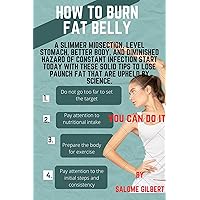 How to burn fat belly: A slimmer midsection, level stomach, better body, and diminished hazard of constant infection start today with these solid tips to lose paunch fat that are upheld by science. How to burn fat belly: A slimmer midsection, level stomach, better body, and diminished hazard of constant infection start today with these solid tips to lose paunch fat that are upheld by science. Kindle Paperback