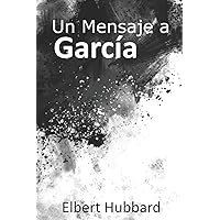 Un Mensaje a García: Elbert Hubbard (Spanish Edition) Un Mensaje a García: Elbert Hubbard (Spanish Edition) Paperback Kindle