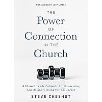 The Power of Connection in the Church: A Church Leader's Guide for Connecting Guests and Closing the Back Door The Power of Connection in the Church: A Church Leader's Guide for Connecting Guests and Closing the Back Door Paperback Kindle