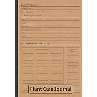 Plant Care Journal: Keep Track of Plant Details, Care Requirements, Watering Dates, and More
