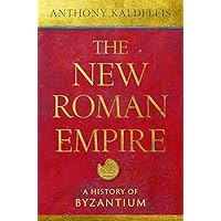 The New Roman Empire: A History of Byzantium The New Roman Empire: A History of Byzantium Hardcover Kindle