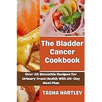 The Bladder Cancer Cookbook: Over 30 Smoothie Recipes for Urinary Tract Health With 28-Day Meal Plan The Bladder Cancer Cookbook: Over 30 Smoothie Recipes for Urinary Tract Health With 28-Day Meal Plan Kindle Paperback