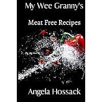 My Wee Granny's Meat Free Recipes: A Selection of Home-Style Vegetarian Dishes (My Wee Granny's Scottish Recipes)