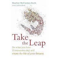 Take the Leap: Do What You Love 15 Minutes a Day and Create the Life of Your Dreams (Experience Daily Joy) Take the Leap: Do What You Love 15 Minutes a Day and Create the Life of Your Dreams (Experience Daily Joy) Paperback Kindle