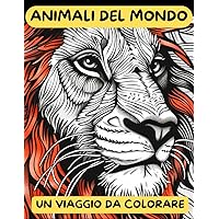 ANIMALI DEL MONDO: UN VIAGGIO DA COLORARE (Italian Edition)