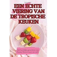Een Echte Viering Van de Tropische Keuken (Dutch Edition)