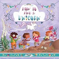 How to Find a Unicorn (Magical Creatures and Crafts)