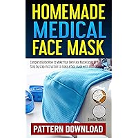 HOMEMADE MEDICAL FACE MASK: SEWING PATTERN PDF DOWNLOAD:Step by Step instruction to make a face mask with illustration. (DIY YOUR OWN Book 1) HOMEMADE MEDICAL FACE MASK: SEWING PATTERN PDF DOWNLOAD:Step by Step instruction to make a face mask with illustration. (DIY YOUR OWN Book 1) Kindle