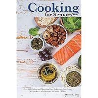 Cooking For Seniors: Over 60 Delicious and Nutritious Easy-To-Prepare-And-Freeze Recipes Especially Designed for Senior Citizens Cooking For Seniors: Over 60 Delicious and Nutritious Easy-To-Prepare-And-Freeze Recipes Especially Designed for Senior Citizens Paperback Kindle