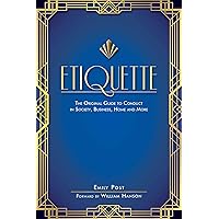 Etiquette: The Original Guide to Conduct in Society, Business, Home, and More Etiquette: The Original Guide to Conduct in Society, Business, Home, and More Kindle Paperback Hardcover