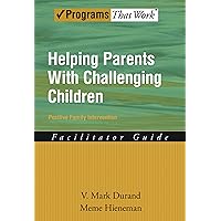 Helping Parents with Challenging Children Positive Family Intervention Facilitator Guide (Programs That Work) Helping Parents with Challenging Children Positive Family Intervention Facilitator Guide (Programs That Work) Paperback Kindle