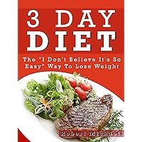 3 Day Diet: The Easy Way to Lose Weight and Keep It Off 3 Day Diet: The Easy Way to Lose Weight and Keep It Off Kindle