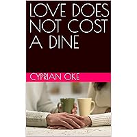 LOVE DOES NOT COST A DINE LOVE DOES NOT COST A DINE Kindle Paperback