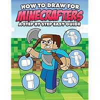 How to Draw for Minecrafters A Step by Step Easy Guide: Sketch Book for Kids 8 to 14/Practice How to Draw Book for Kids (Unofficial Minecraft Book)
