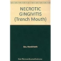 NECROTIC GINGIVITIS (Trench Mouth)