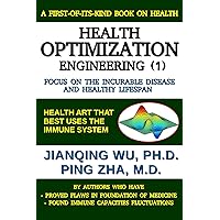 Health Optimization Engineering (1): Focus on the Incurable Diseases and Healthy Lifespan Health Optimization Engineering (1): Focus on the Incurable Diseases and Healthy Lifespan Kindle