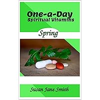 One-A-Day Spiritual Vitamins - Spring Edition: Daily Devotions for January through March One-A-Day Spiritual Vitamins - Spring Edition: Daily Devotions for January through March Kindle Paperback