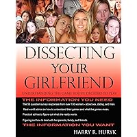 Dissecting Your Girlfriend - Understanding the Game You've Decided to Play Dissecting Your Girlfriend - Understanding the Game You've Decided to Play Paperback Kindle
