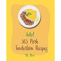 Hello! 365 Pork Tenderloin Recipes: Best Pork Tenderloin Cookbook Ever For Beginners [Grilled Vegetables Cookbook, Pork Chop Recipes, Pulled Pork Recipe, ... Loin Recipes, Pork Roast Recipe] [Book 1] Hello! 365 Pork Tenderloin Recipes: Best Pork Tenderloin Cookbook Ever For Beginners [Grilled Vegetables Cookbook, Pork Chop Recipes, Pulled Pork Recipe, ... Loin Recipes, Pork Roast Recipe] [Book 1] Kindle Paperback
