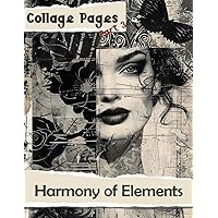 Collage Pages: Harmony of Elements, Part 3 (Collage Art) Collage Pages: Harmony of Elements, Part 3 (Collage Art) Paperback