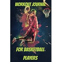Workout Journal For Basketball Players: Fitness, Weight Training and Shooting Log, Basketball Coaches, Teams, Players of All ages Workout Journal For Basketball Players: Fitness, Weight Training and Shooting Log, Basketball Coaches, Teams, Players of All ages Paperback