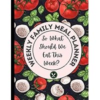 So What Should We Eat This Week?: Simple And Easy Weekly Family Meal Planner For Breakfast, Lunch, & Dinner So What Should We Eat This Week?: Simple And Easy Weekly Family Meal Planner For Breakfast, Lunch, & Dinner Paperback
