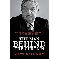 The Man Behind the Curtain: Inside the Secret Network of George Soros The Man Behind the Curtain: Inside the Secret Network of George Soros Paperback Audible Audiobook Kindle Hardcover