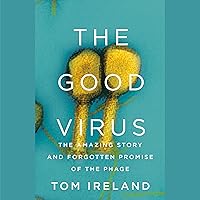 The Good Virus: The Amazing Story and Forgotten Promise of the Phage The Good Virus: The Amazing Story and Forgotten Promise of the Phage Audible Audiobook Hardcover Kindle Paperback