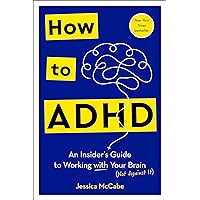 How to ADHD: An Insider's Guide to Working with Your Brain (Not Against It) How to ADHD: An Insider's Guide to Working with Your Brain (Not Against It) Audible Audiobook Hardcover Kindle Paperback