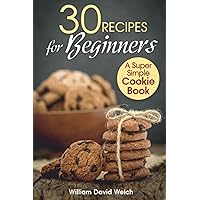 30 Recipes for Beginners: A Super Simple Cookie Book
